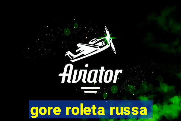 gore roleta russa